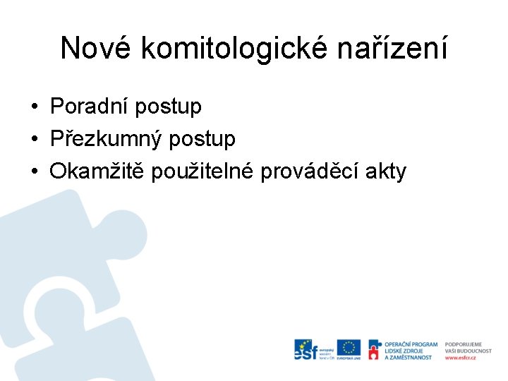 Nové komitologické nařízení • Poradní postup • Přezkumný postup • Okamžitě použitelné prováděcí akty