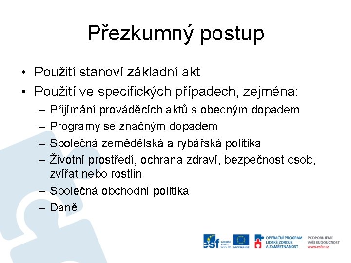 Přezkumný postup • Použití stanoví základní akt • Použití ve specifických případech, zejména: –