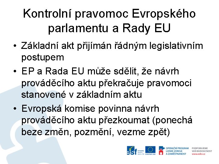 Kontrolní pravomoc Evropského parlamentu a Rady EU • Základní akt přijímán řádným legislativním postupem