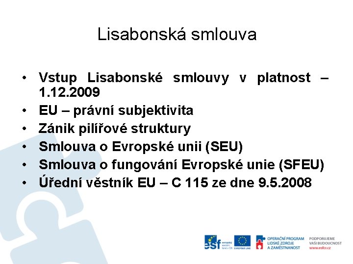 Lisabonská smlouva • Vstup Lisabonské smlouvy v platnost – 1. 12. 2009 • EU