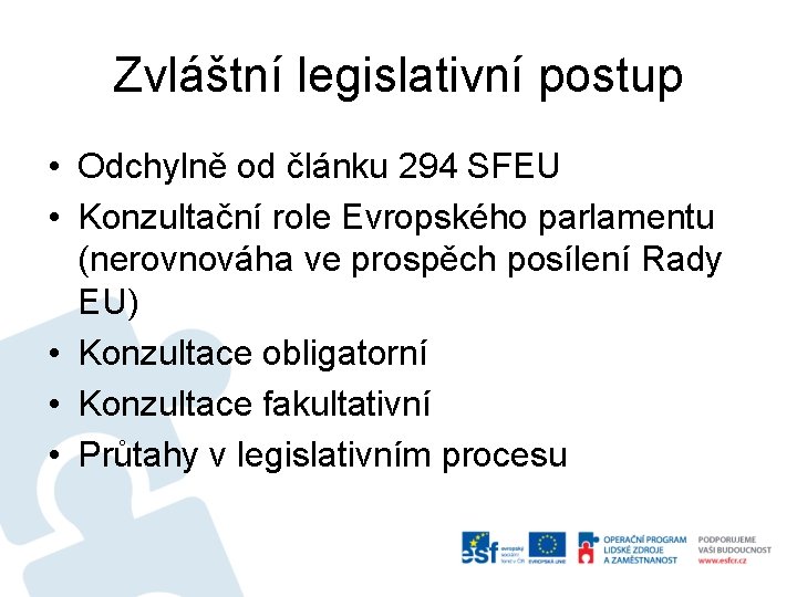 Zvláštní legislativní postup • Odchylně od článku 294 SFEU • Konzultační role Evropského parlamentu