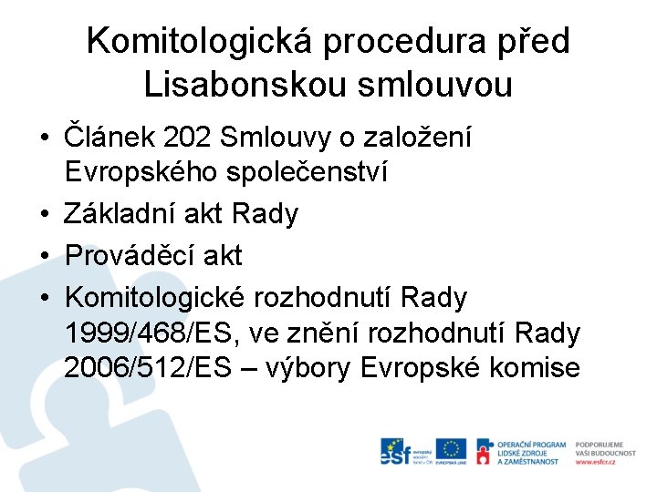 Komitologická procedura před Lisabonskou smlouvou • Článek 202 Smlouvy o založení Evropského společenství •