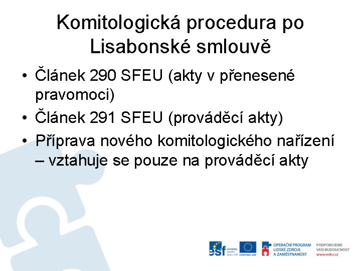 Komitologická procedura po Lisabonské smlouvě • Článek 290 SFEU (akty v přenesené pravomoci) •