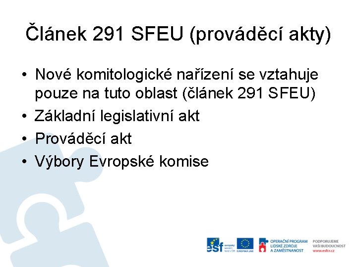 Článek 291 SFEU (prováděcí akty) • Nové komitologické nařízení se vztahuje pouze na tuto