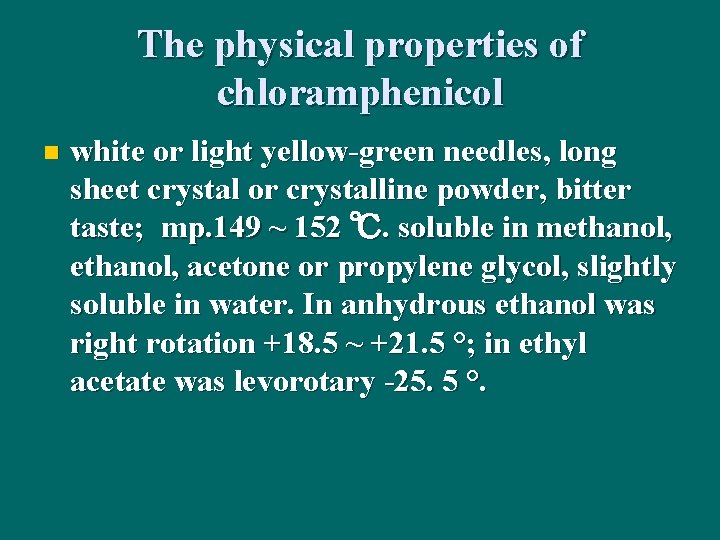 The physical properties of chloramphenicol n white or light yellow-green needles, long sheet crystal