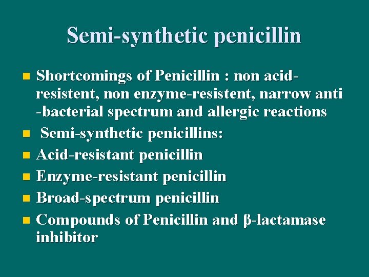 Semi-synthetic penicillin Shortcomings of Penicillin : non acidresistent, non enzyme-resistent, narrow anti -bacterial spectrum