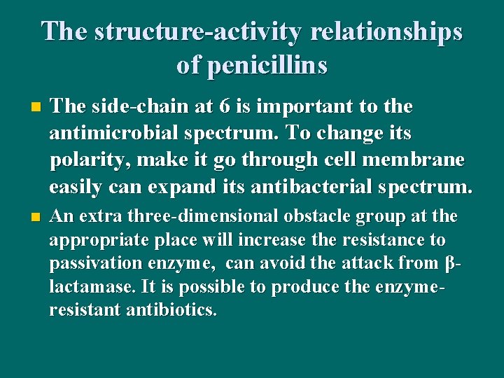 The structure-activity relationships of penicillins n The side-chain at 6 is important to the