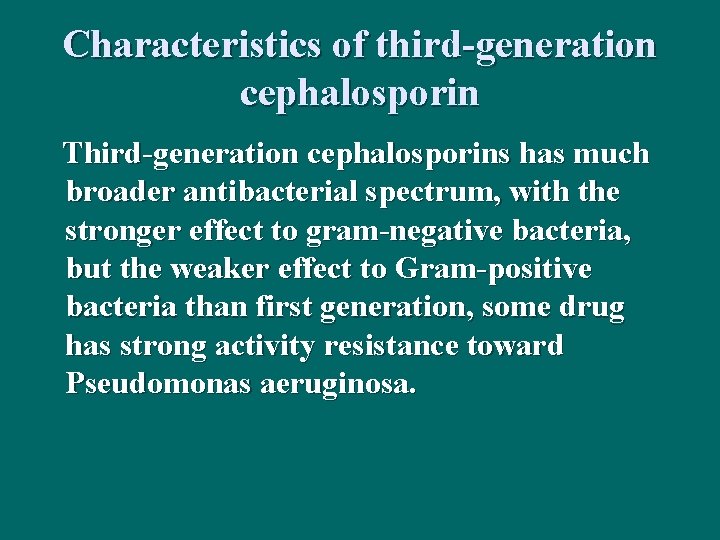 Characteristics of third-generation cephalosporin Third-generation cephalosporins has much broader antibacterial spectrum, with the stronger