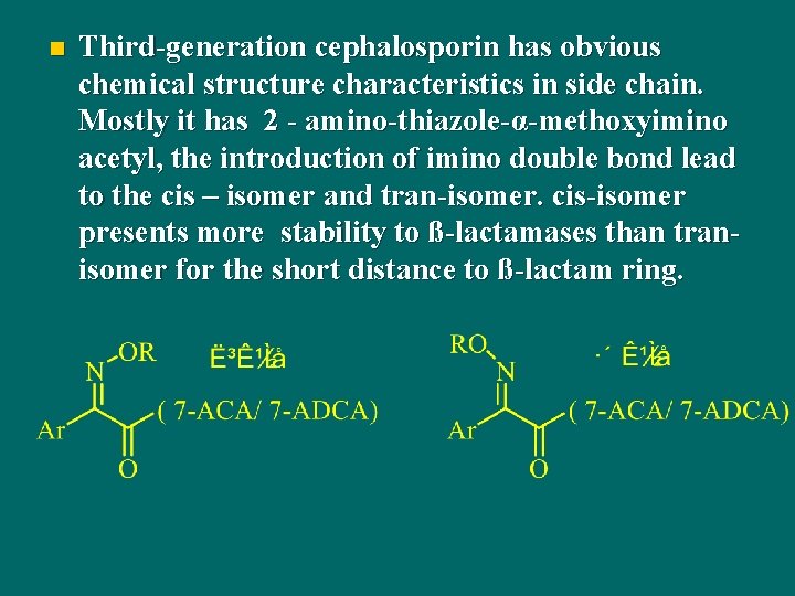 n Third-generation cephalosporin has obvious chemical structure characteristics in side chain. Mostly it has