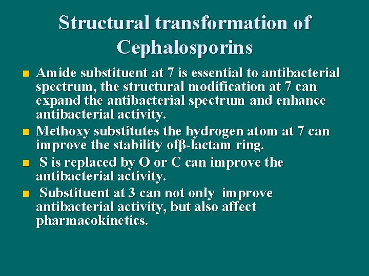 Structural transformation of Cephalosporins n n Amide substituent at 7 is essential to antibacterial