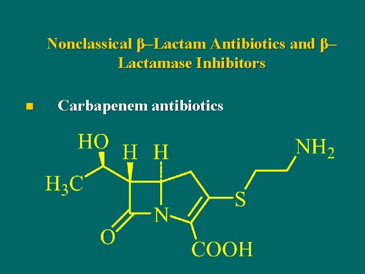 Nonclassical β–Lactam Antibiotics and β– Lactamase Inhibitors n Carbapenem antibiotics 