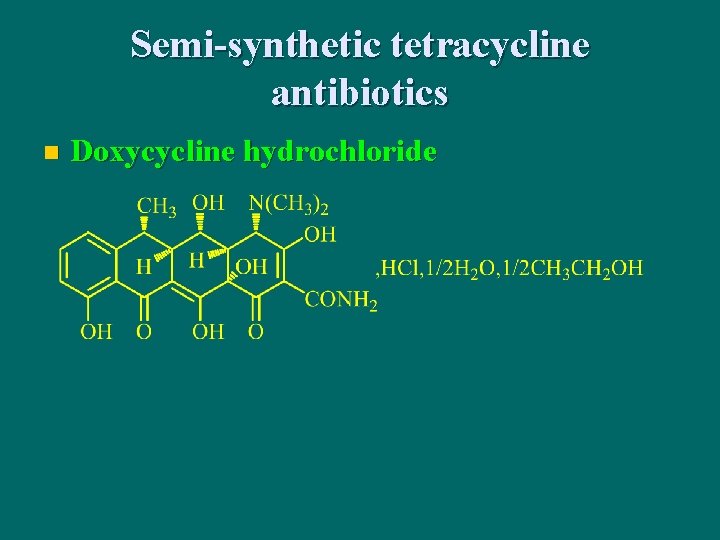 Semi-synthetic tetracycline antibiotics n Doxycycline hydrochloride 