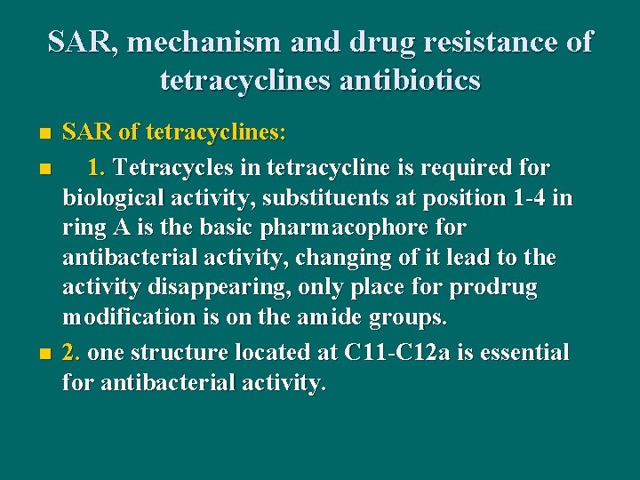 SAR, mechanism and drug resistance of tetracyclines antibiotics n n n SAR of tetracyclines: