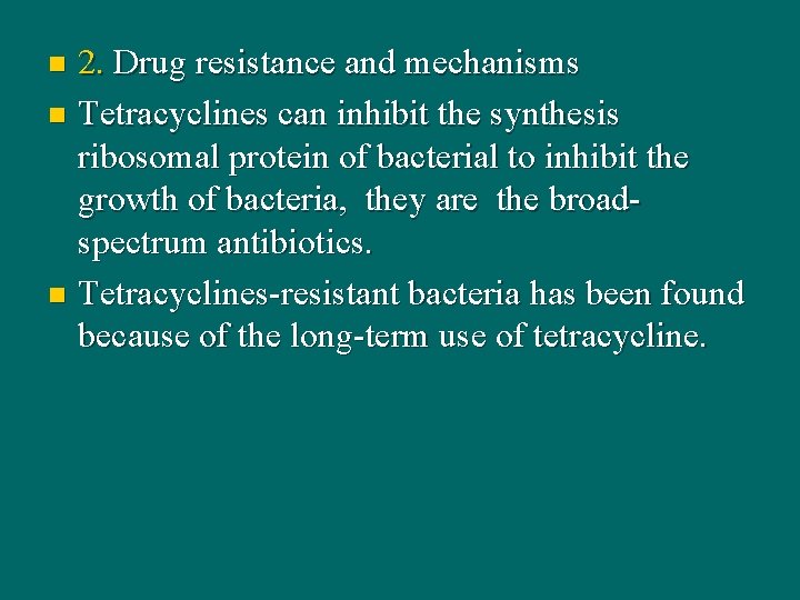 2. Drug resistance and mechanisms n Tetracyclines can inhibit the synthesis ribosomal protein of