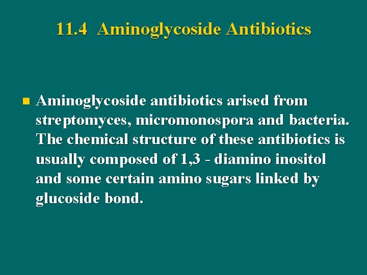 11. 4 Aminoglycoside Antibiotics n Aminoglycoside antibiotics arised from streptomyces, micromonospora and bacteria. The