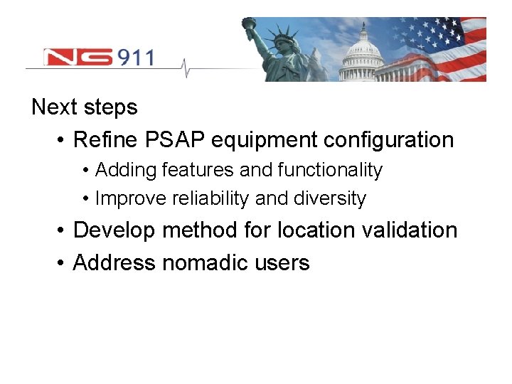 Next steps • Refine PSAP equipment configuration • Adding features and functionality • Improve