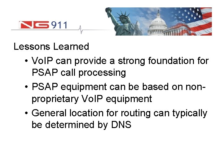 Lessons Learned • Vo. IP can provide a strong foundation for PSAP call processing