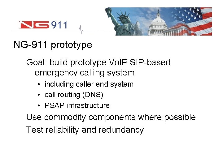 NG-911 prototype Goal: build prototype Vo. IP SIP-based emergency calling system • including caller