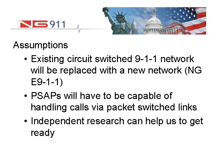 Assumptions • Existing circuit switched 9 -1 -1 network will be replaced with a