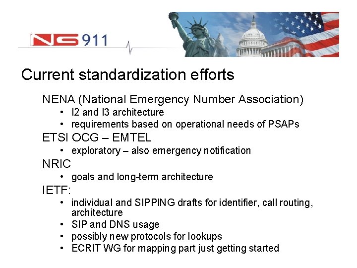 Current standardization efforts NENA (National Emergency Number Association) • I 2 and I 3
