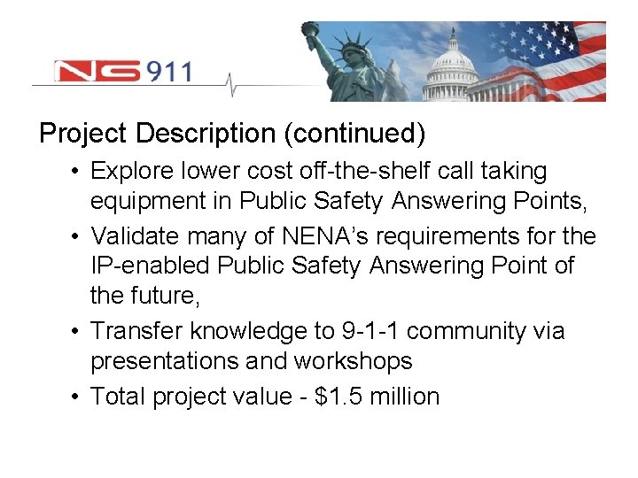 Project Description (continued) • Explore lower cost off-the-shelf call taking equipment in Public Safety