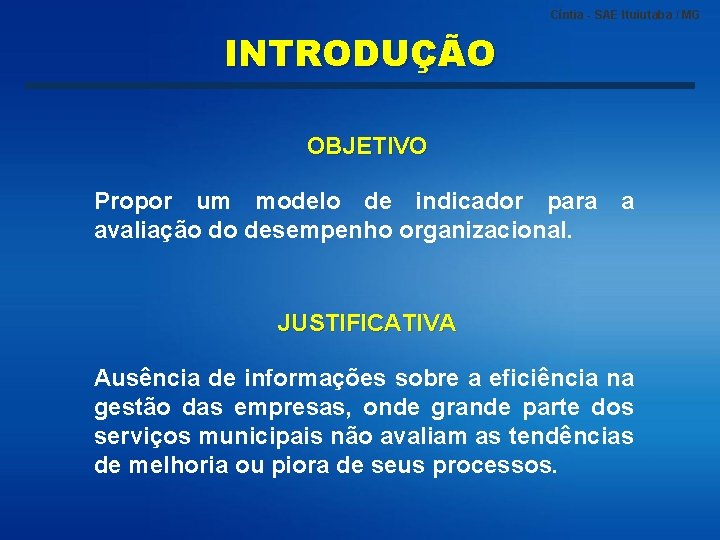 Cíntia - SAE Ituiutaba / MG INTRODUÇÃO OBJETIVO Propor um modelo de indicador para