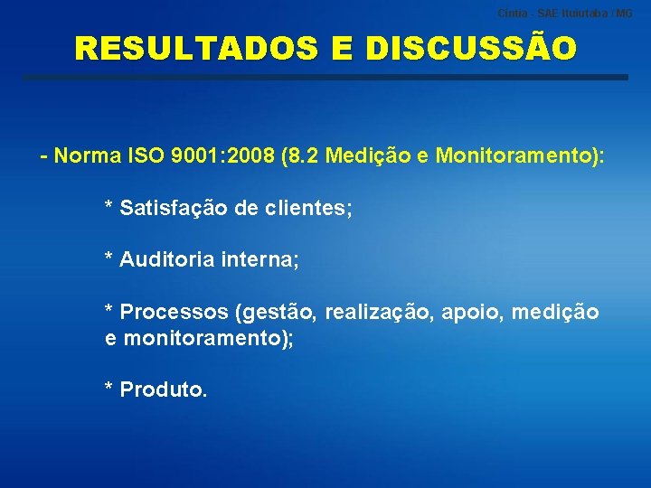 Cíntia - SAE Ituiutaba / MG RESULTADOS E DISCUSSÃO - Norma ISO 9001: 2008