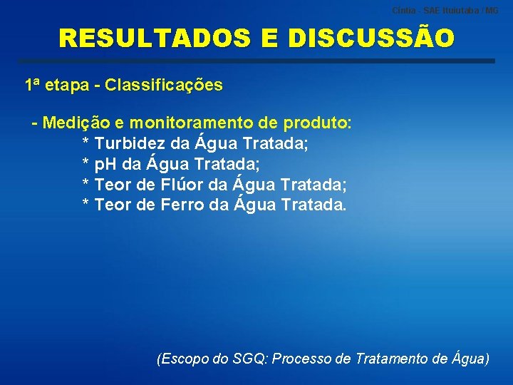 Cíntia - SAE Ituiutaba / MG RESULTADOS E DISCUSSÃO 1ª etapa - Classificações -