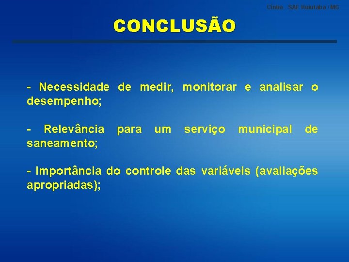 Cíntia - SAE Ituiutaba / MG CONCLUSÃO - Necessidade de medir, monitorar e analisar