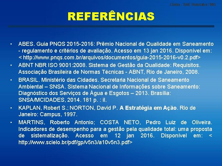 Cíntia - SAE Ituiutaba / MG REFERÊNCIAS • • • ABES. Guia PNQS 2015