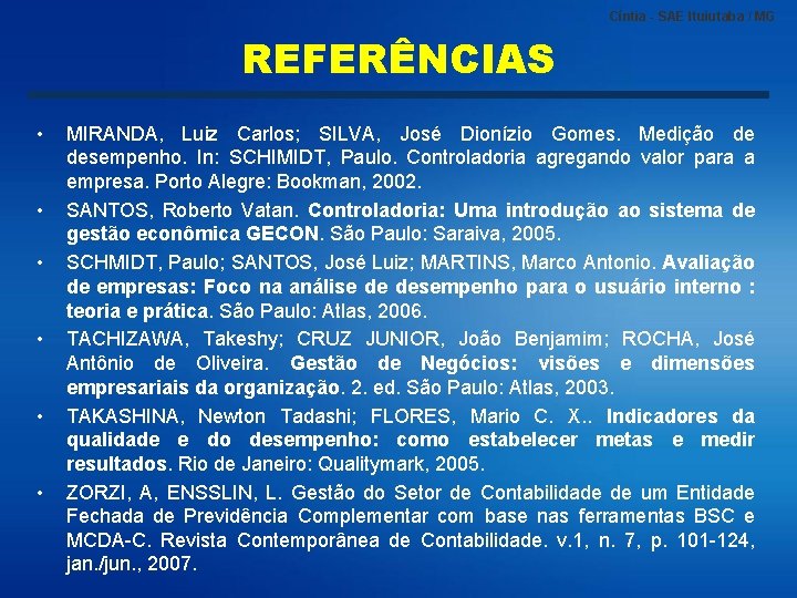 Cíntia - SAE Ituiutaba / MG REFERÊNCIAS • • • MIRANDA, Luiz Carlos; SILVA,
