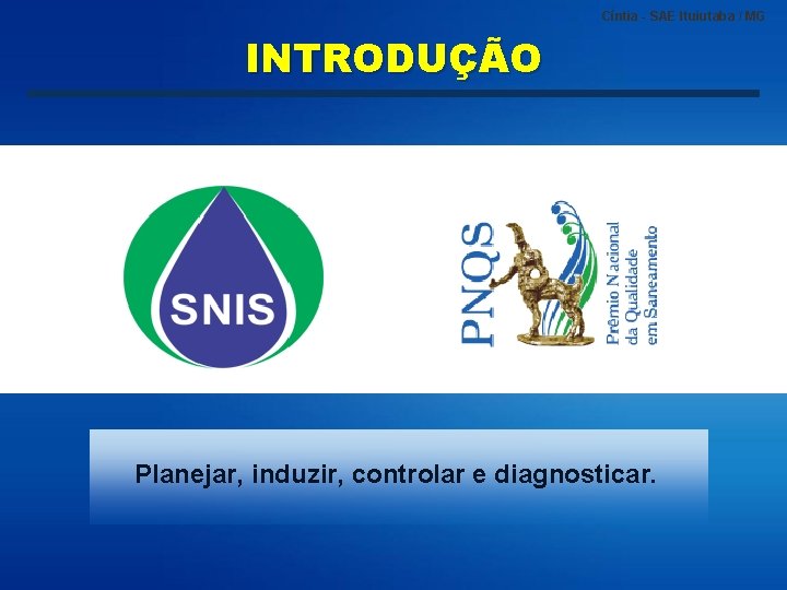 Cíntia - SAE Ituiutaba / MG INTRODUÇÃO Planejar, induzir, controlar e diagnosticar. 