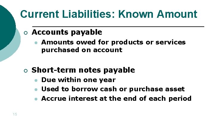 Current Liabilities: Known Amount ¡ Accounts payable l ¡ Short-term notes payable l l
