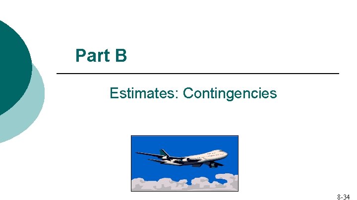 Part B Estimates: Contingencies 8 -34 