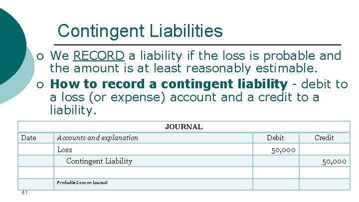 Contingent Liabilities o We RECORD a liability if the loss is probable and the