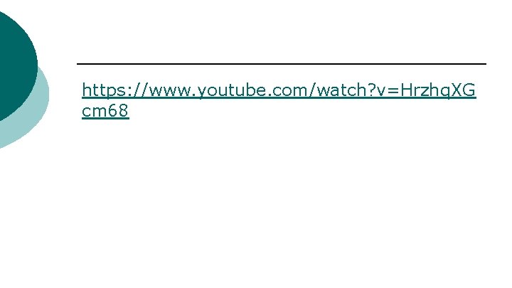 https: //www. youtube. com/watch? v=Hrzhq. XG cm 68 