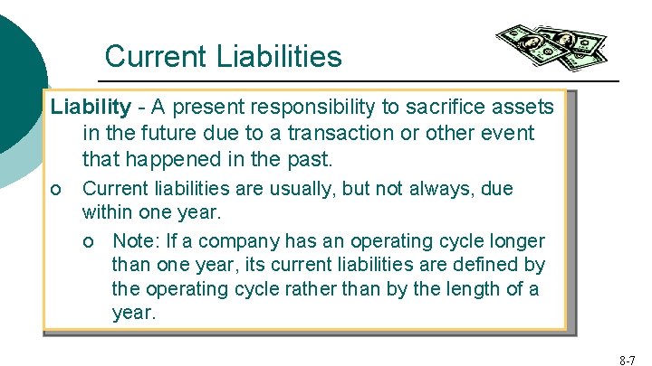 Current Liabilities Liability - A present responsibility to sacrifice assets in the future due