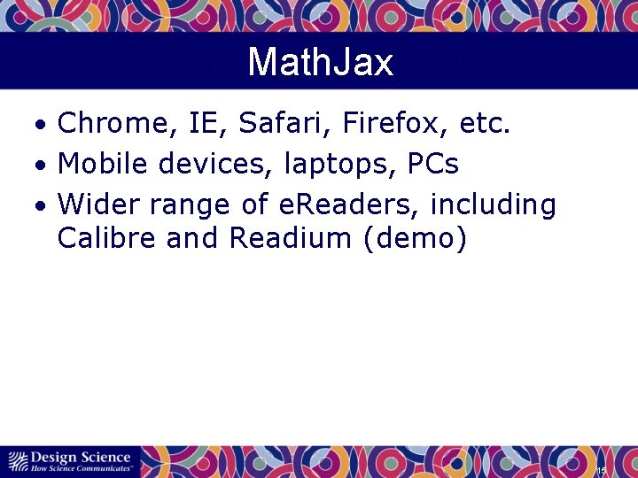 Math. Jax • Chrome, IE, Safari, Firefox, etc. • Mobile devices, laptops, PCs •