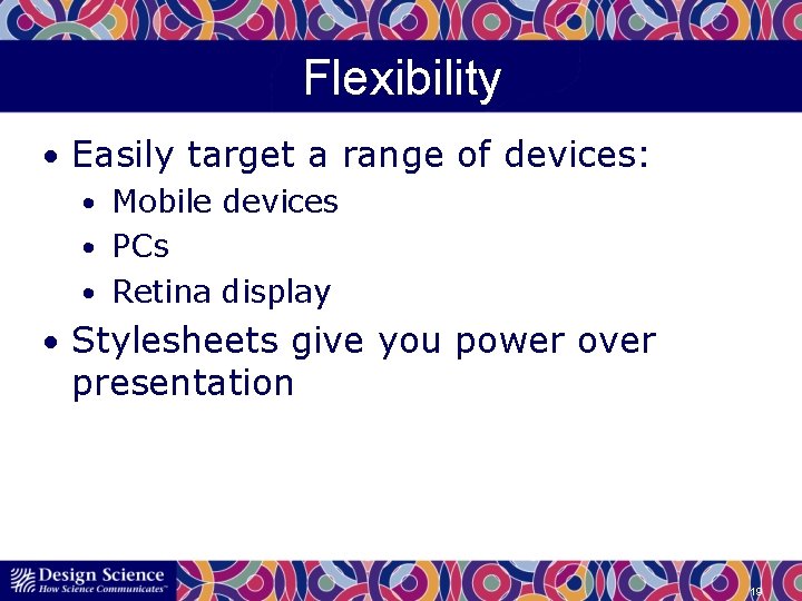 Flexibility • Easily target a range of devices: • Mobile devices • PCs •