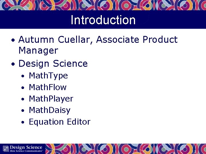 Introduction • Autumn Cuellar, Associate Product Manager • Design Science • Math. Type •