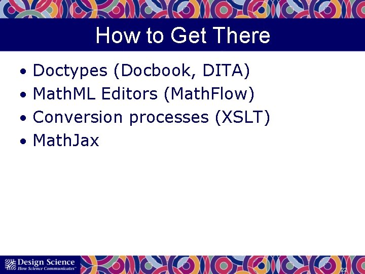 How to Get There • Doctypes (Docbook, DITA) • Math. ML Editors (Math. Flow)