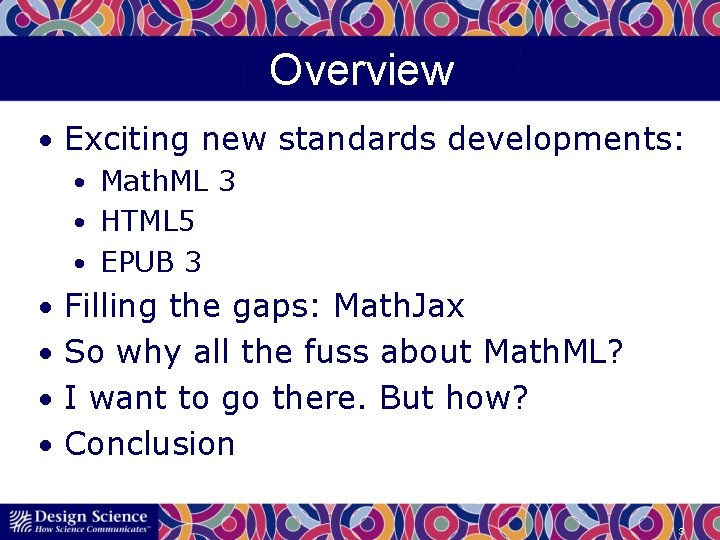 Overview • Exciting new standards developments: • Math. ML 3 • HTML 5 •