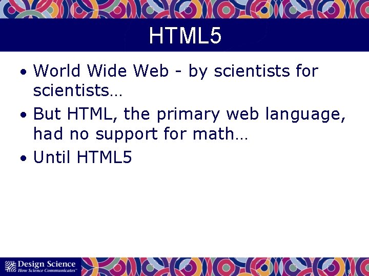 HTML 5 • World Wide Web - by scientists for scientists… • But HTML,