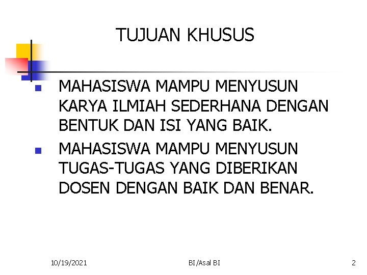 TUJUAN KHUSUS n n MAHASISWA MAMPU MENYUSUN KARYA ILMIAH SEDERHANA DENGAN BENTUK DAN ISI