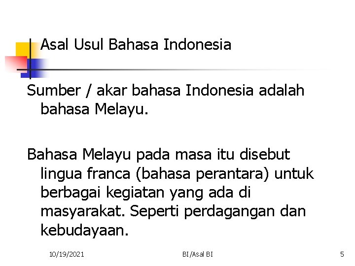 Asal Usul Bahasa Indonesia Sumber / akar bahasa Indonesia adalah bahasa Melayu. Bahasa Melayu