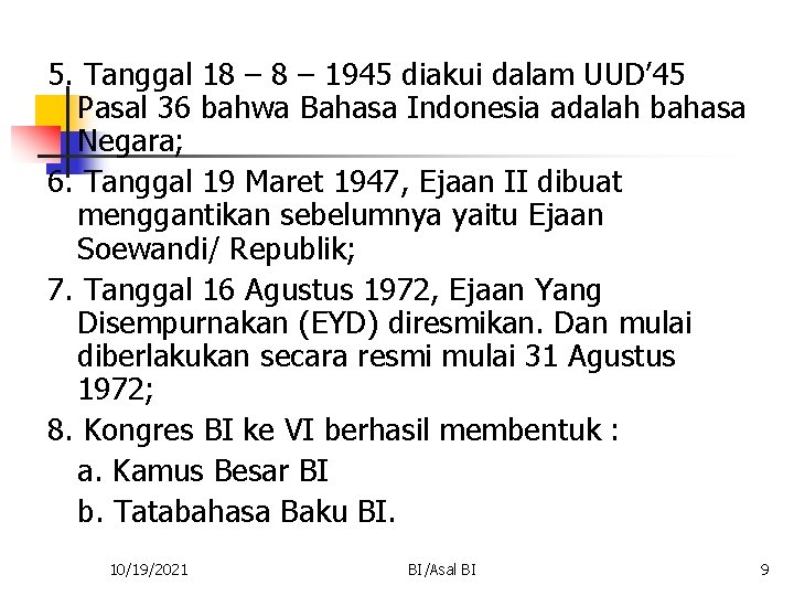 5. Tanggal 18 – 1945 diakui dalam UUD’ 45 Pasal 36 bahwa Bahasa Indonesia