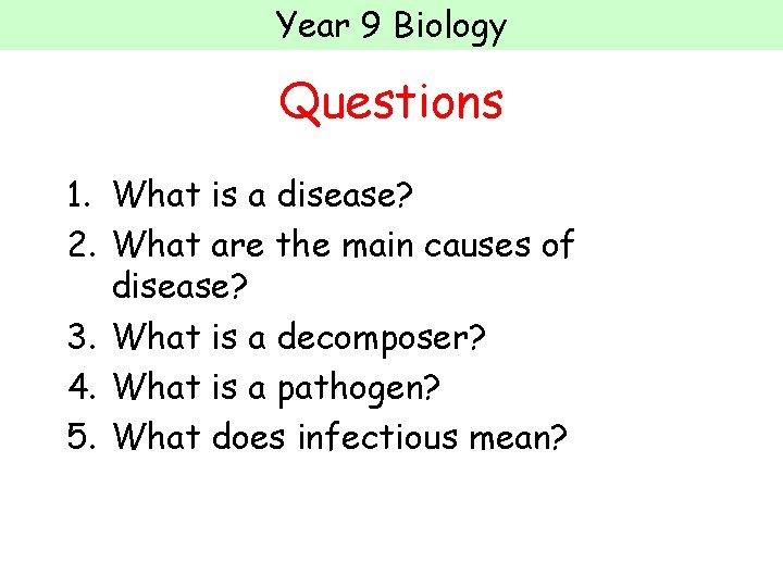 Year 9 Biology Questions 1. What is a disease? 2. What are the main
