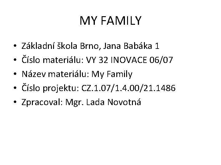 MY FAMILY • • • Základní škola Brno, Jana Babáka 1 Číslo materiálu: VY