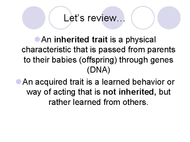 Let’s review… l An inherited trait is a physical characteristic that is passed from