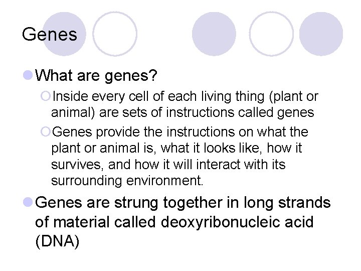 Genes l What are genes? ¡Inside every cell of each living thing (plant or